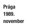 Prága
1989. november